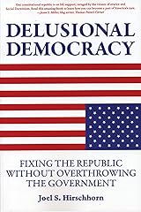 Delusional Democracy: Fixing the Republic Without Overthrowing the Government Paperback